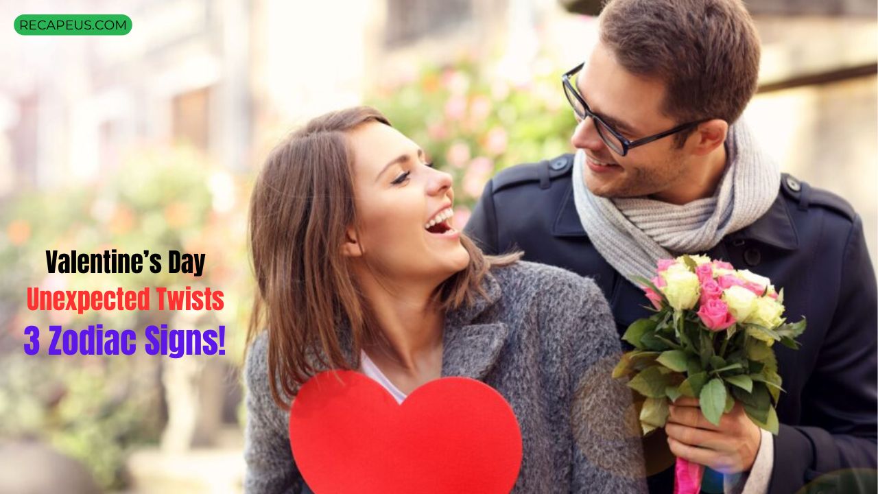 Valentine’s Day Brings Unexpected Twists for These 3 Zodiac Signs!